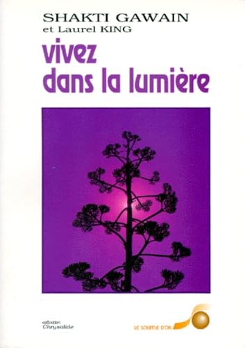 Beispielbild fr VIVEZ DANS LA LUMIERE.GUIDE DE LA TRANSFORMATION PERSONNELLE ET PLANETAIRE. zum Verkauf von Librairie Th  la page