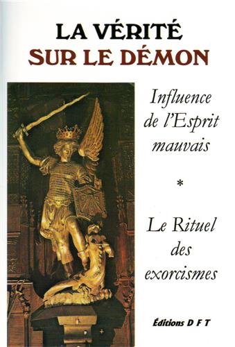 9782904770401: La vrit sur le dmon, influence de l'Esprit mauvais, le rituel des exorcismes