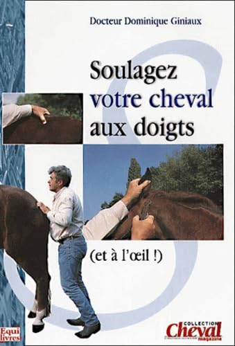 Soulagez Votre Cheval Aux Doigts (et à L'oeil !) - Dominique Giniaux