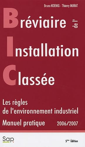 breviaire de l'installation classee b i c manuel pratique 2006 2007 les regles de l'environnement in (9782905015617) by Thierry Murat