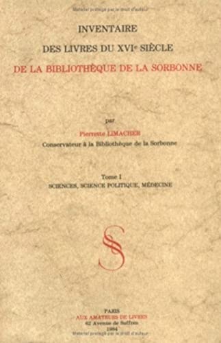 Inventaire Des Livres Du XVIe Siecle De La Bibliotheque De La Sorbonne. Tome I. Sciences, Science...