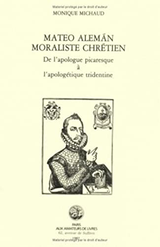 Mateo Aleman, Moraliste Chretien: de l'Apologue Picaresque a l'Apologetique Tridentine (Melanges de la Bibliotheque de la Sorbonne) (Volume 14) (French Edition) (9782905053350) by Michaud, Monique