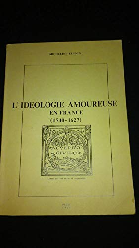 Stock image for L'ide?ologie amoureuse en France: 1540-1627 (French Edition) for sale by Works on Paper