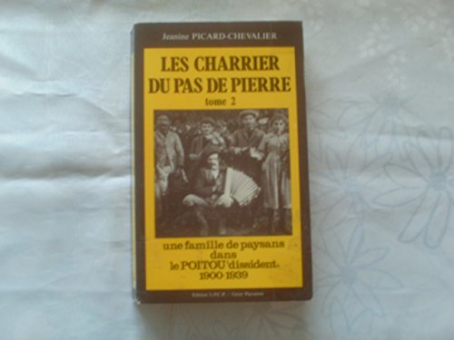 9782905061089: LES CHARRIER DU PAS DE PIERRE - TOME 2 - UNE FAMILLE DE PAYSANS DANS LE POITOU DISSIDENT 1900-1939.