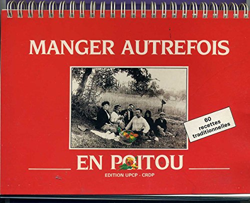 9782905061300: Manger autrefois en Poitou : Avec 60 recettes traditionnelles