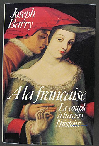 9782905116031: A LA FRANCAISE - LE COUPLE A TRAVERS L'HISTOIRE