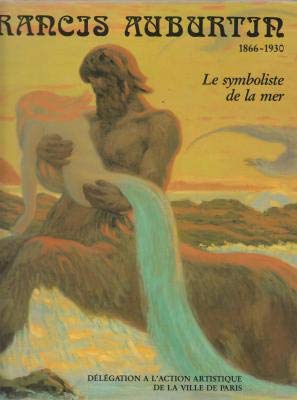 9782905118271: Jean-Franois Auburtin, 1866-1930. Le symboliste de la mer