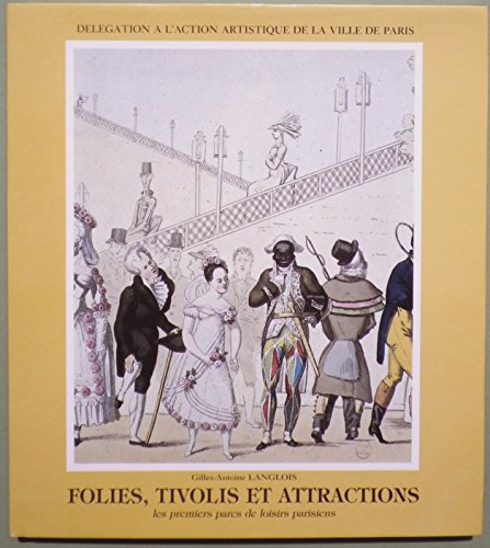 Folies, tivolis et attractions: Les premiers parcs de loisirs parisiens (French Edition) (9782905118356) by Langlois, Gilles-Antoine