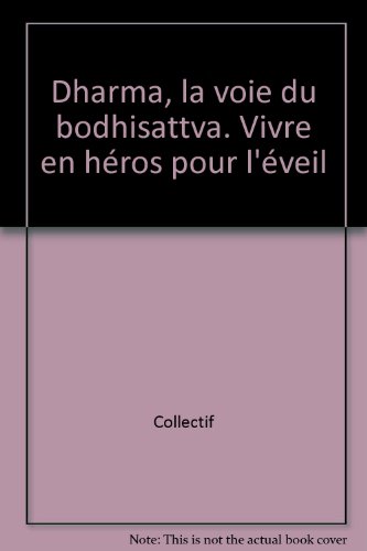 Stock image for DHARMA, LA VOIE DU BODHISATTVA : VIVRE EN HEROS POUR L'EVEIL for sale by Librairie rpgraphic