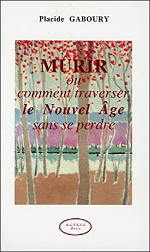 Stock image for Mûrir ou Comment traverser le nouvel-âge sans se perdre [Paperback] Gaboury, Placide for sale by LIVREAUTRESORSAS
