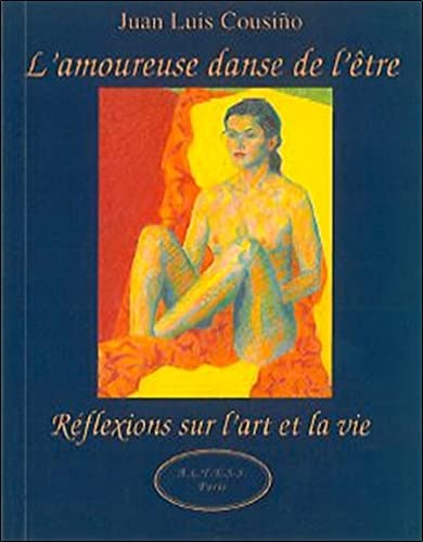 Beispielbild fr L'amoureuse danse de l'tre : Rflexions sur l'art et la vie zum Verkauf von Ammareal