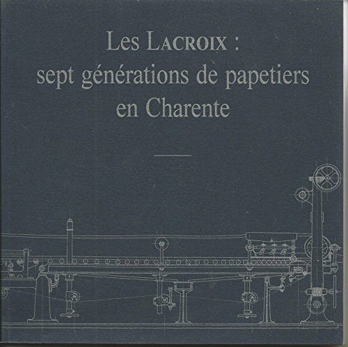 9782905221247: Les Lacroix : Sept gnrations de papeteries en Charente