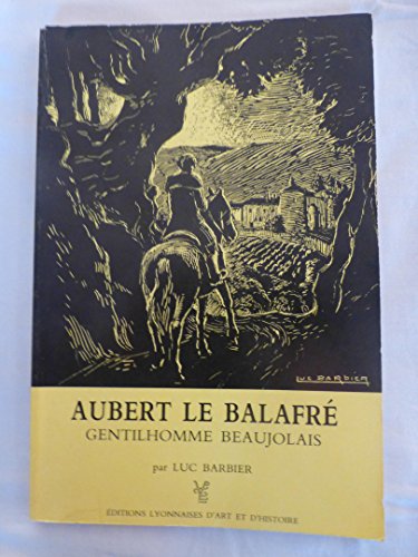 Stock image for Aubert le Balafr, gentilhomme beaujolais : Ou Cinquante ans d'histoire  travers la vie d'un homme for sale by Ammareal