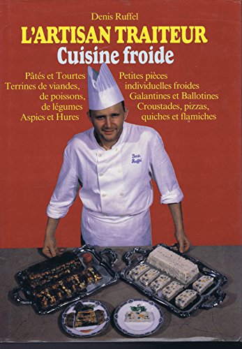 9782905245083: L'artisan traiteur Cuisine froide: Volume 2, Petites pices individuelles froides, pts et tourtes, terrines de viandes, de poissons, de lgumes, ... croustades, pizzas, quiches et flamiches