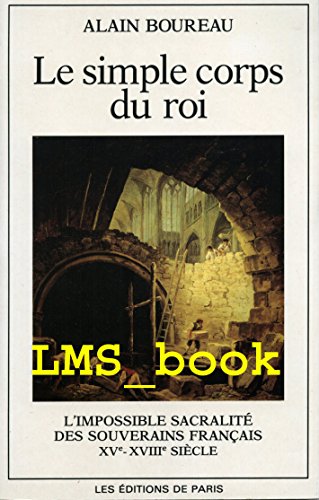 Beispielbild fr Le simple corps du roi : l'impossible sacralite des souverains franais, xve-xviiie siecles zum Verkauf von medimops