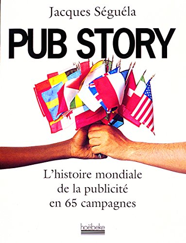 Pub Story: L'histoire mondiale de la publicite en 65 campagnes (francais, French)