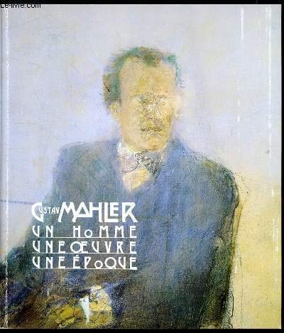 9782905296009: Gustav Mahler: Un homme, une œuvre, une époque : Musée d'art moderne de la ville de Paris, 24 janvier-31 mars 1985 (French Edition)