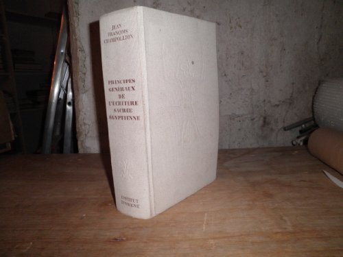 Principes Generaux De L'ecriture Sacree egyptienne: Appliquee a La Representation De La Langue Pa...