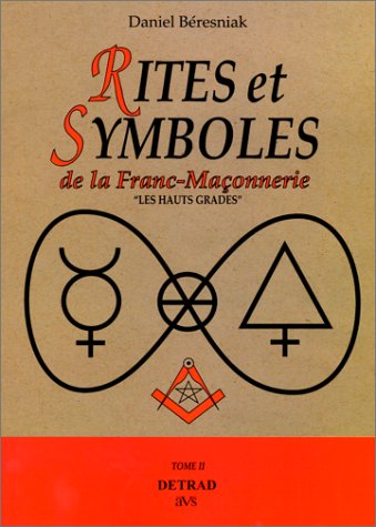 RITES ET SYMBOLES DE LA FRANC-MACONNERIE T.2 ; LES HAUTS GRADES