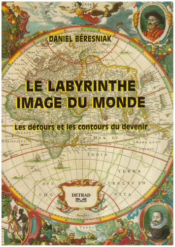 Beispielbild fr Le labyrinthe - Image du monde: les dtours et les contours du devenir zum Verkauf von Librairie l'Aspidistra