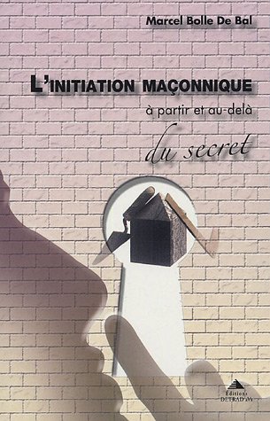 Beispielbild fr L'initiation maonnique : A partir et au-del du secret zum Verkauf von Revaluation Books