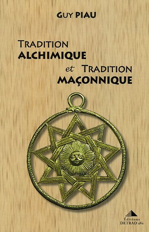 Tradition alchimique et tradition maÃ§onnique (9782905319975) by PIAU, GUY
