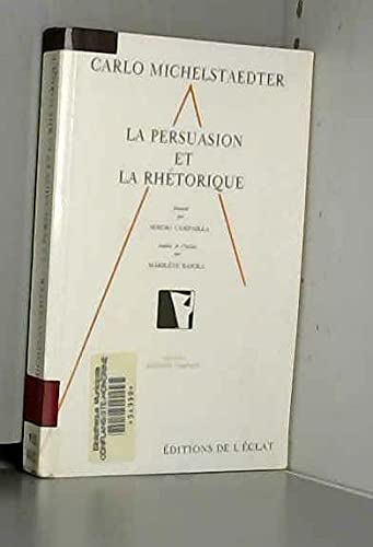 Beispielbild fr La Persuasion et la Rhtorique - Michelstaedter, Carlo; Campailla, Sergio zum Verkauf von Big Star Books