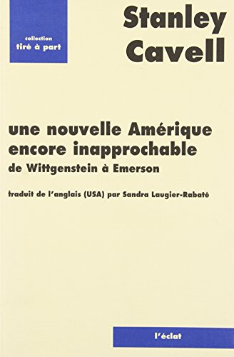 UNE NOUVELLE AMERIQUE ENCORE INAPPROCHABLE (9782905372567) by CAVELL, Stanley