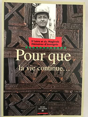 Beispielbild fr Pour que la vie continue : D'Isre et du Maghreb mmoires d'immigrs zum Verkauf von Ammareal