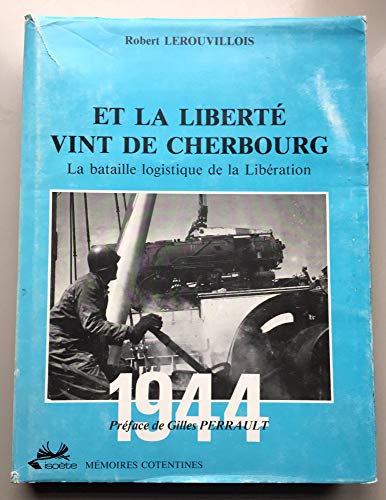 9782905385109: Et la liberte vint de cherbourg : la bataille logistique de la liberation