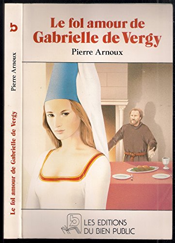 Stock image for Le Fol amour de Gabrielle de Vergy for sale by Ammareal