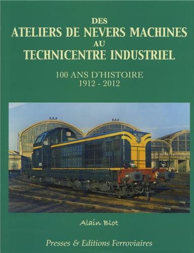 9782905447333: Des ateliers de Nevers machines au technicentre industriel: 100 ans d'histoire 1912-2012