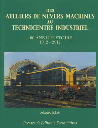 9782905447333: Des ateliers de Nevers machines au technicentre industriel : 100 ans d'histoire 1912-2012