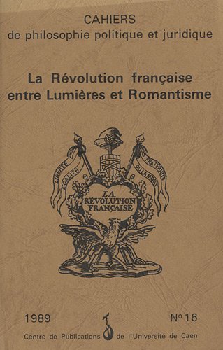 LA REVOLUTION FRANCAISE ENTRE LUMIERES ET ROMANTISME, actes du colloque de Mai 1989