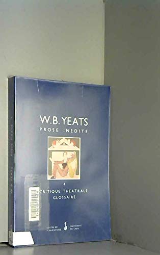 Prose inÃ©dite de W. B. Yeats: Critique thÃ©Ã¢trale, glossaire (4) (9782905461537) by [???]