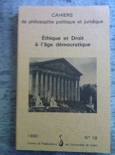 Stock image for Ethique et droit  l'ge dmocratique. Cahiers de philosophie politique et juridique, N18; URA-CNRS, N1395. for sale by AUSONE