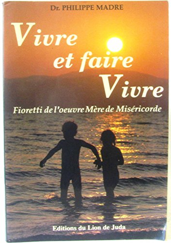 Stock image for Vivre et faire vivre : Fioretti de l'oeuvre Mre de Misricorde for sale by Librairie Th  la page