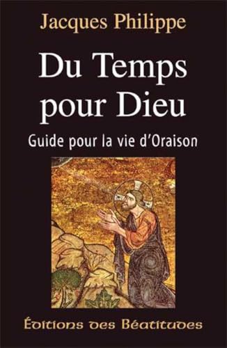 Du temps pour Dieu: Guide pour la vie d'oraison (9782905480996) by Philippe, Jacques