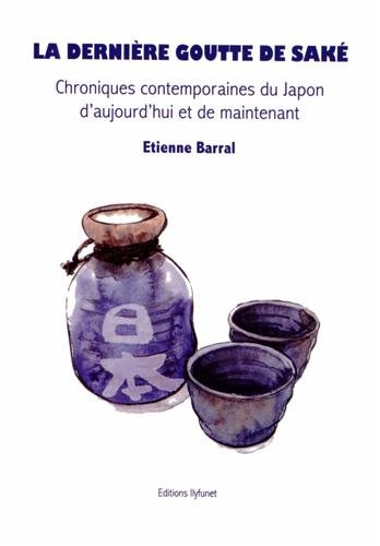 9782905492159: La dernire goutte de sak: Chroniques contemporaines du Japon d'aujourd'hui et de maintenant