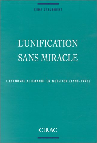 Beispielbild fr L'unification sans miracle: L'conomie allemande en mutation, 1990-1995 Lallement zum Verkauf von Librairie Parrsia