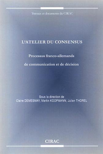 Beispielbild fr L'atelier du consensus : Processus franco-allemands de communication et de dcision zum Verkauf von medimops