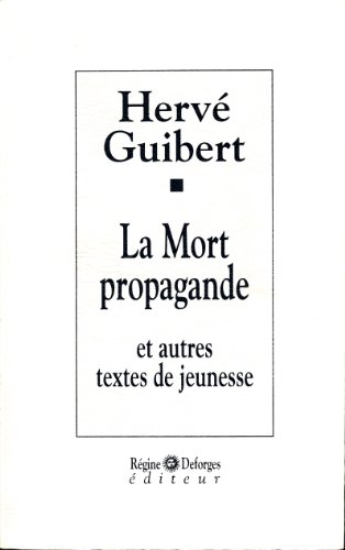 La mort propagande, et autres textes de jeunesse (French Edition) (9782905538727) by Guibert, HerveÌ