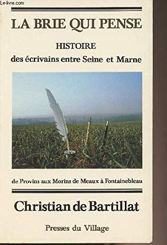 9782905563033: La Brie qui pense: Histoire des crivains en Seine-et-Marne des origines jusqu' nos jours. De Provins aux Morins, de Meaux  Fontainebleau.