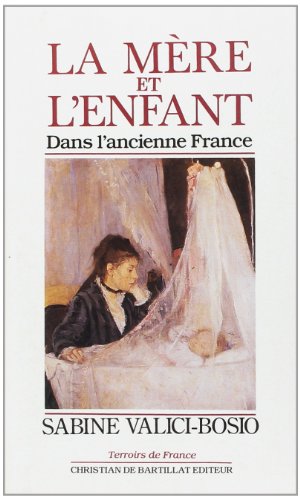 Beispielbild fr La mre et l'enfant dans l'ancienne France zum Verkauf von Ammareal