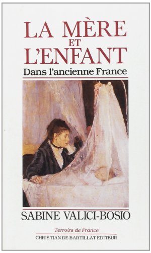 Stock image for La mre et l'enfant dans l'ancienne France for sale by Ammareal