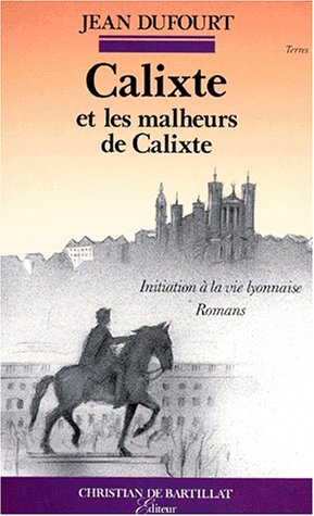 Stock image for Calixte ou L'introduction  la vie lyonnaise suivi de Les Malheurs de Calixte. for sale by medimops