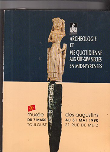 9782905564153: ARCHEOLOGIE ET VIE QUOTIDIENNE AUX Xiiie ET Xive SIECLES EN MIDI-PYRENEES (Archaeology and Daily Life in the 13th and 14th Centuries in Midi-Pyrenees).