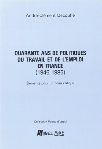 Imagen de archivo de Quarante ans de politiques du travail et de l'emploi en France: 1946-1986 : Elments pour un bilan critique a la venta por medimops