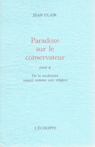 Beispielbild fr Paradoxe sur le conservateur ; prcd de De la modernit conue comme une religion zum Verkauf von Les mots en page