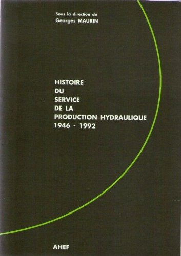 Imagen de archivo de Histoire du Service de la production hydraulique d'lectricit de France : 1946-1992 (ELEC) a la venta por Ammareal
